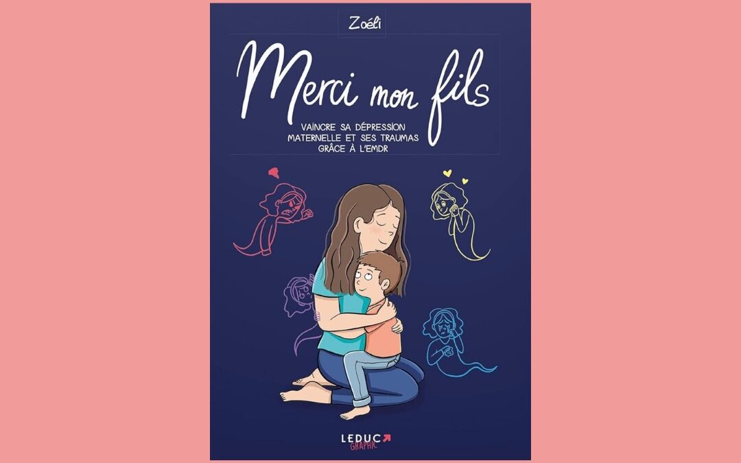 « Merci mon Fils » : Vaincre sa dépression maternelle et ses traumas grâce à l’EMDR