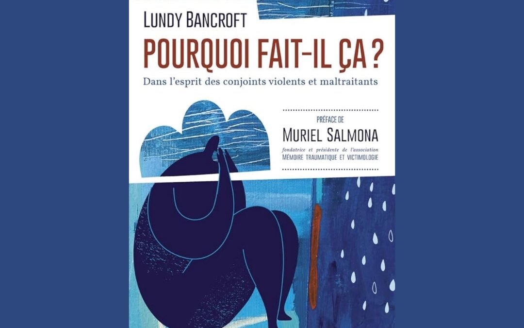 Pourquoi fait-il ça ? Dans l’esprit des conjoints violents et maltraitants