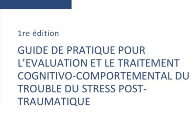 Guide gratuit de pratique pour l’évaluation et le traitement cognitivo-comportemental du trouble de stress post-traumatique