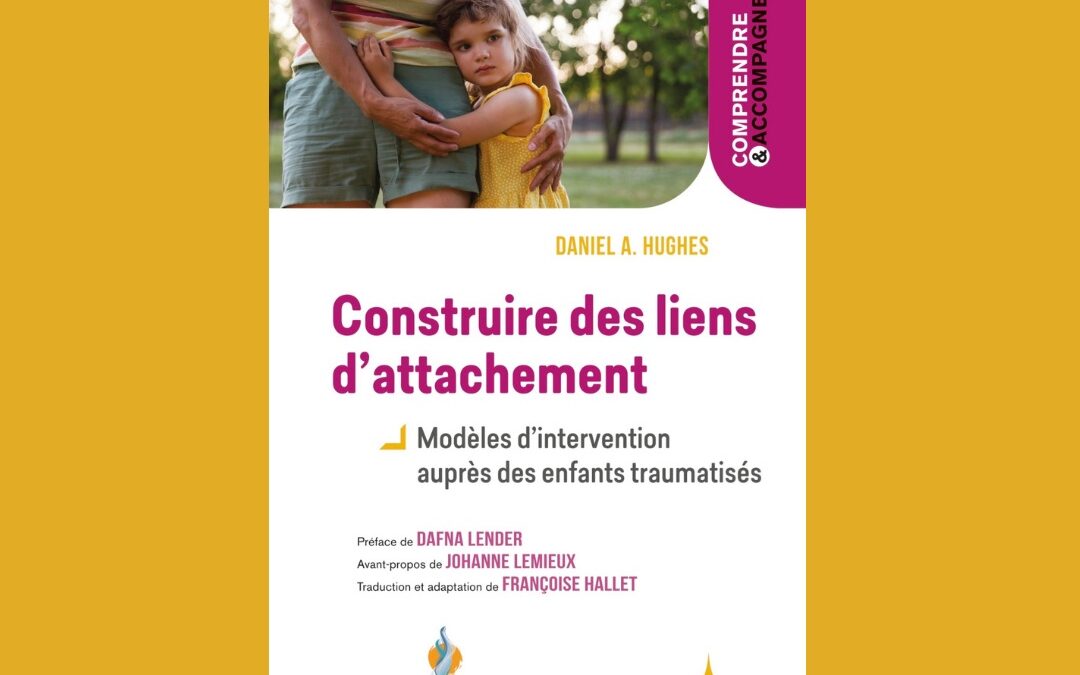 Construire des liens d’attachement : Modèles d’intervention auprès des enfants traumatisés
