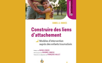 Construire des liens d’attachement : Modèles d’intervention auprès des enfants traumatisés